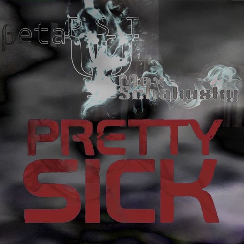 Pretty Sick - βΨ  & Max Shakusky -