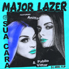 Major Lazer - Sua Cara feat. Anitta & Pabllo Vittar (DJ Ariel Flip)[FREE DOWNLOAD]