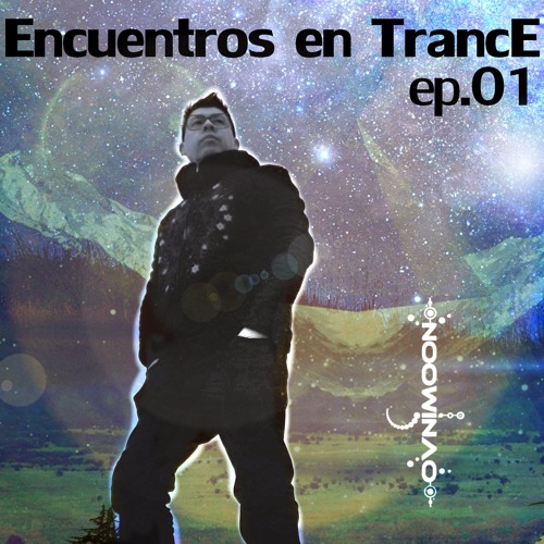 Encuentros en Trance Ep.01 by Ovnimoon
