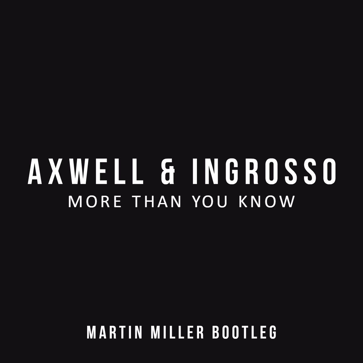 Axwell / Ingrosso – More Than You Know (Martin Miller Bootleg) [FREE]