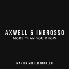 Axwell /\ Ingrosso - More Than You Know (Martin Miller Bootleg) [FREE]