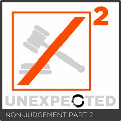 Non - Judgement Part 2 - Unexpected