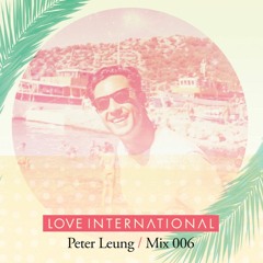 Love International Mix 006: Peter Leung