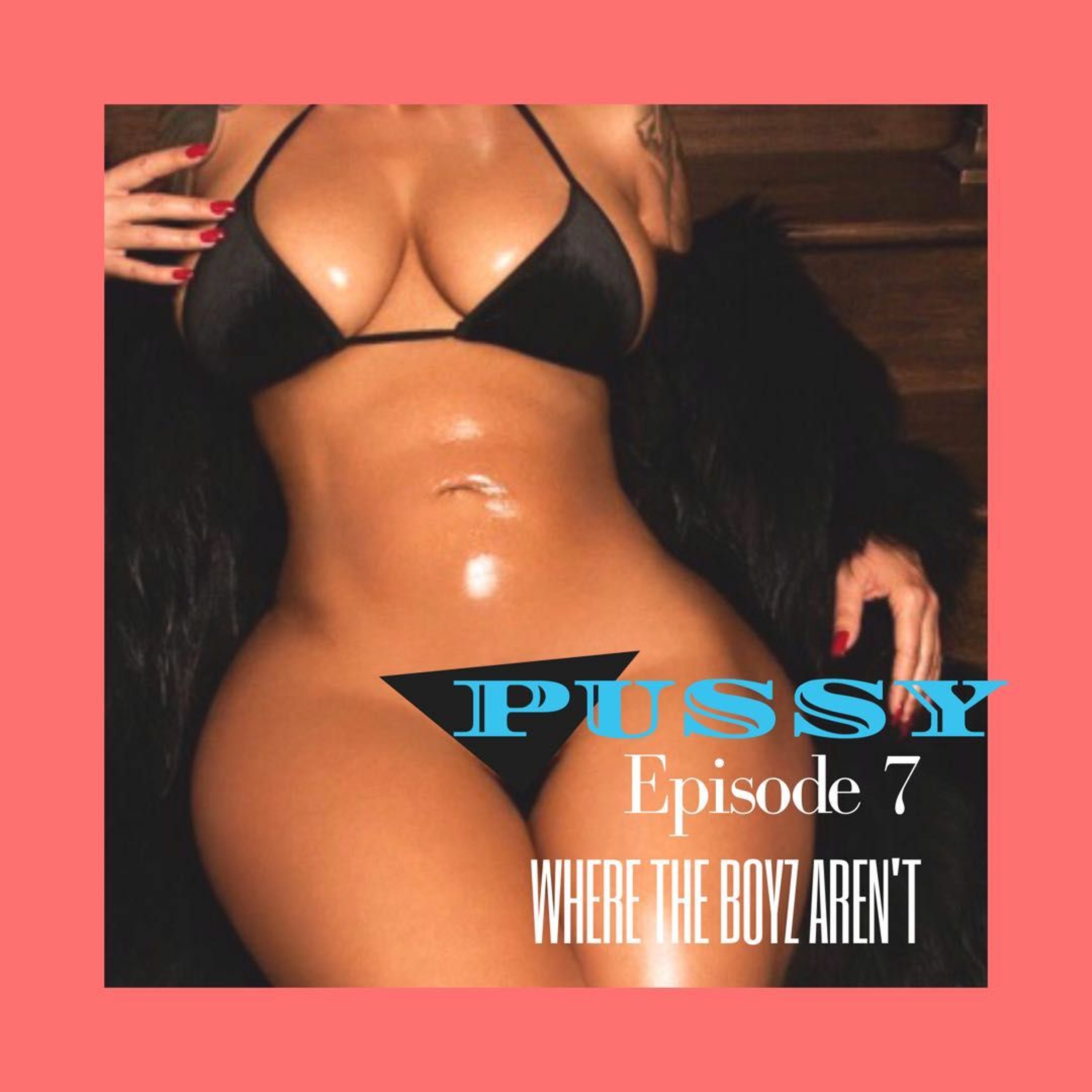 Episode 7 | Pussy episode artwork