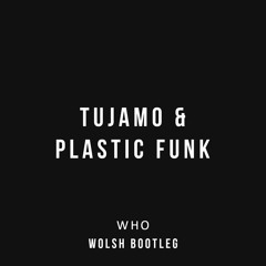 Tujamo & Plastic Funk - Who (Wolsh Bootleg) [FREE]