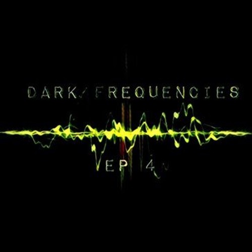 Dark Frequencies EP 4