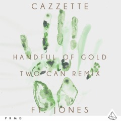 CAZZETTE feat. JONES - "Handful Of Gold" (Two Can Remix)