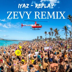 Iyaz - Replay (ZEVY Remix)