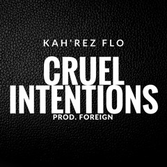 Kah'Rez Flo - Cruel Intentions (Prod. Foreign)