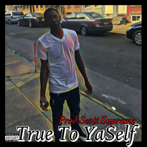 True To Ya Self (Prod.Scott Supreme)