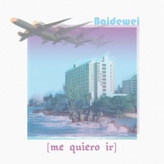 Baidewei-Me quiero ir