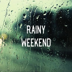 Rainy Weekend