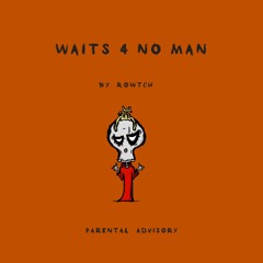 Waits 4 No Man