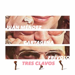 Tres Clavos [Juan Méndez, Cartagena, Frívolo]