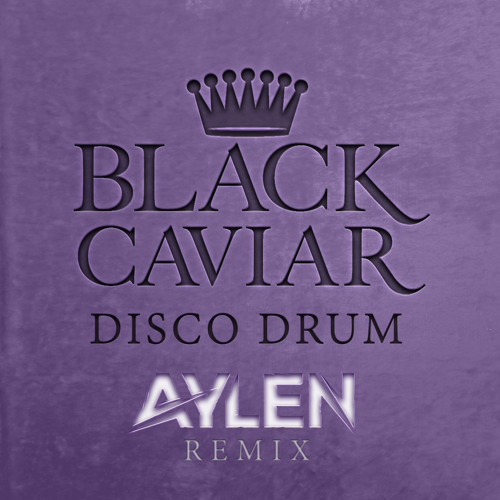 Black Caviar - Disco Drum (Aylen Remix)