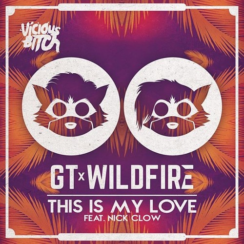 GT & Wildfire Ft. Nick Clow - This Is My Love (Original Mix)
