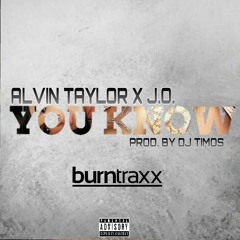 Alvin Taylor X J.O. - You Know (Prod. By DJ Timos)