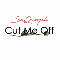 Cut Me Off- Sequoyah (Prod: Bang Productionz)(Original Song)