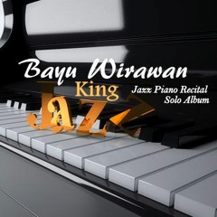 DARLING APA KABARMU DI SANA - BAYU WIRAWAN "KING JAZZ" SOLO JAZZ PIANIST RECITAL