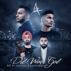 Dil Wali Gal - A2 ft. Surtaal & Raaginder