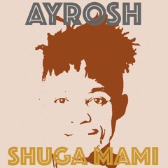 Shuga Mami by Ayrosh prod by Waithaka Ent