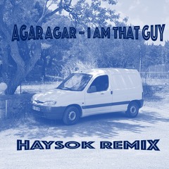 Agar Agar - I Am That Guy (HAYSOK Remix)