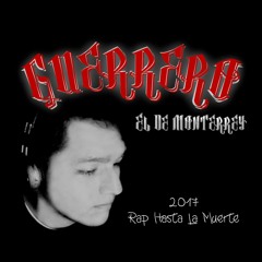 RAP HASTA LA MUERTE - Guerrero, El De Monterrey - 2017