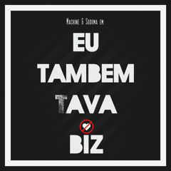 Machine - Eu Tambem Tava Biz ft. Sodoma ( Prod By Machinebeatz )