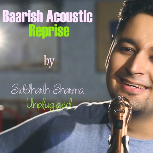 Baarish Acoustic Reprise by Siddharth Sharma