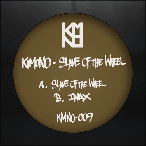 Stream KMNO-009 - A - KIMONO - Slave Of The Wheel (KMNO Records) by KIMONO  | Listen online for free on SoundCloud