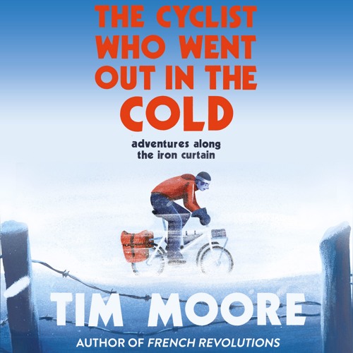 The Cyclist Who Went Out in the Cold, Written and Read by Tim Moore