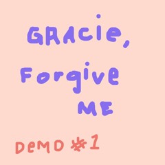 gracie, forgive me DEMO