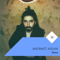 Phonica Mix Series 38: Mehmet Aslan