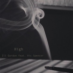 ILL Gordon feat Vic Spencer - High (Free Download)