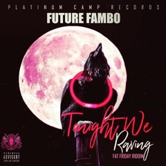 Future Fambo - Tonight We Raving (Fat Friday Riddim) -  2017  @PlatinumCamP @GazaPriiinceEnt