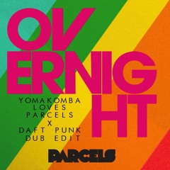 Parcels - Overnight (Yomakomba Loves PARCELS X DAFT PUNK Dub Edit)