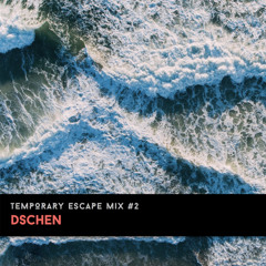 Temporary Escape Mix #2 (June 2017)