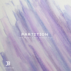 Partition (vin damato x Just Because Flip)