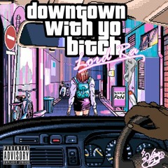 "Downtown With Yo Bitch" Ft. Wavy Deff