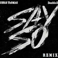 Say So - G-Eazy Dub (Freestyle)Chris Thomas X Double E