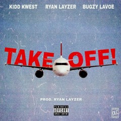 TAKE OFF! (Ft. Bugzy Lavoe) [prod. ryanlayzer]