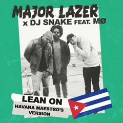 Major Lazer - Lean On(Havana Maestros Version)