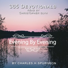 EVENING BY EVENING - By Charles Spurgeon