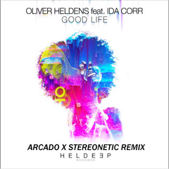 Oliver Heldens - Good Life (Stereonetic X Arcado Remix)