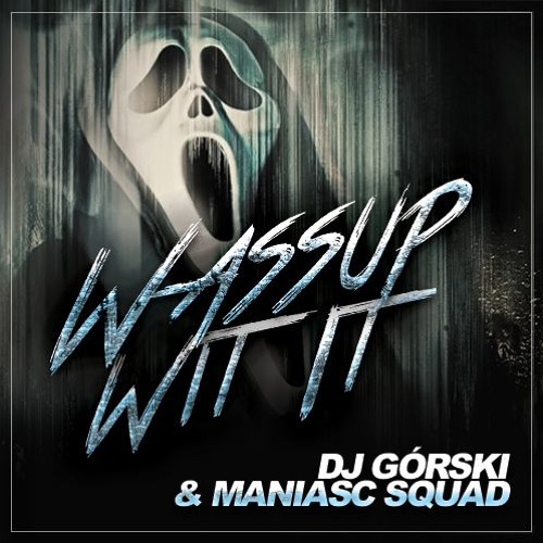 DJ Górski & Maniacs Squad - Wassup Wit It