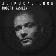 Joiku Cast .008 - Robert Vasilev (FI)