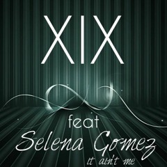XIX feat Selena Gomez - it ain't me (cover)