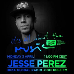 Jesse Perez - It's All About The Music Mix @ Ibiza Global Radio 03-04-17