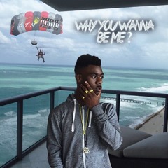 “Why You Wanna Be Me”