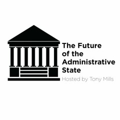 Episode 1: Deconstructing the Administrative State